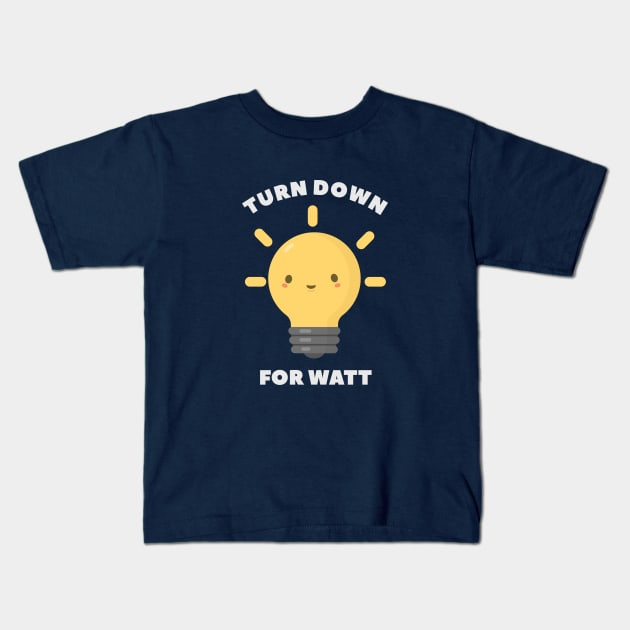 Turn Down Watt Funny Science- pun life Kids T-Shirt by happinessinatee